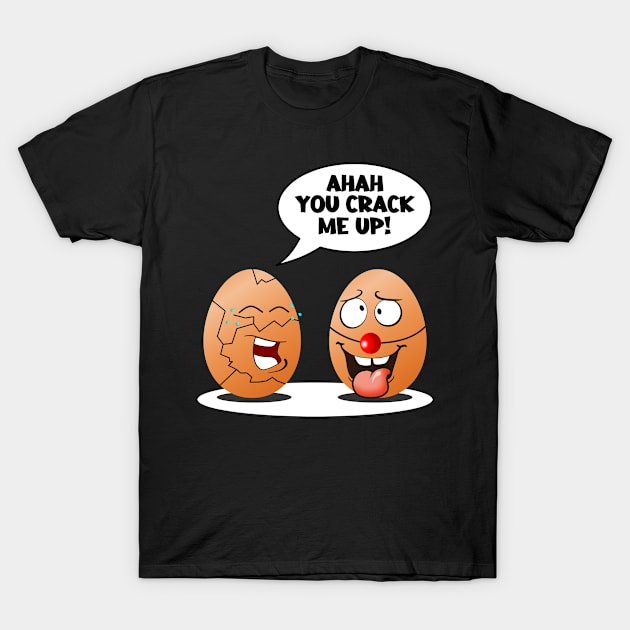 You Crack Me Up - Funny Egg Puns T-Shirt by NoNameBoy